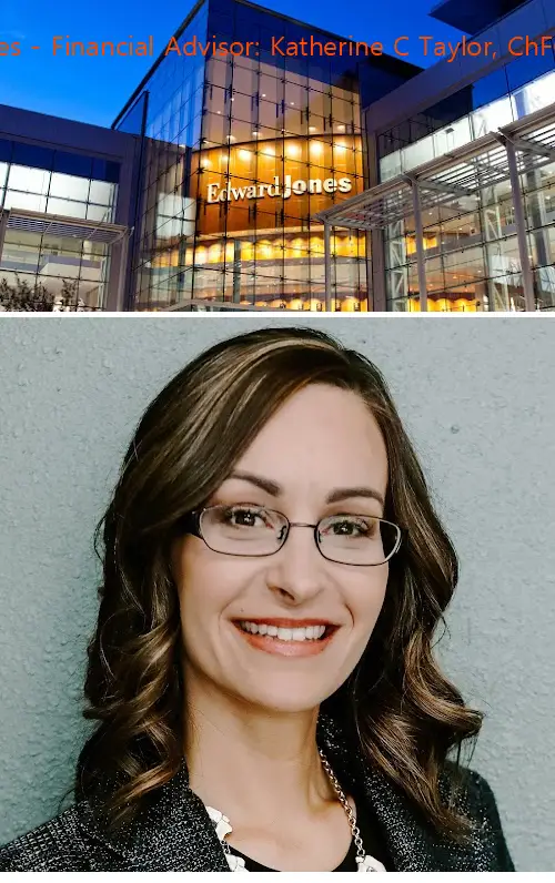 edward jones  financial advisor: katherine c taylor chfc®|aams® ca