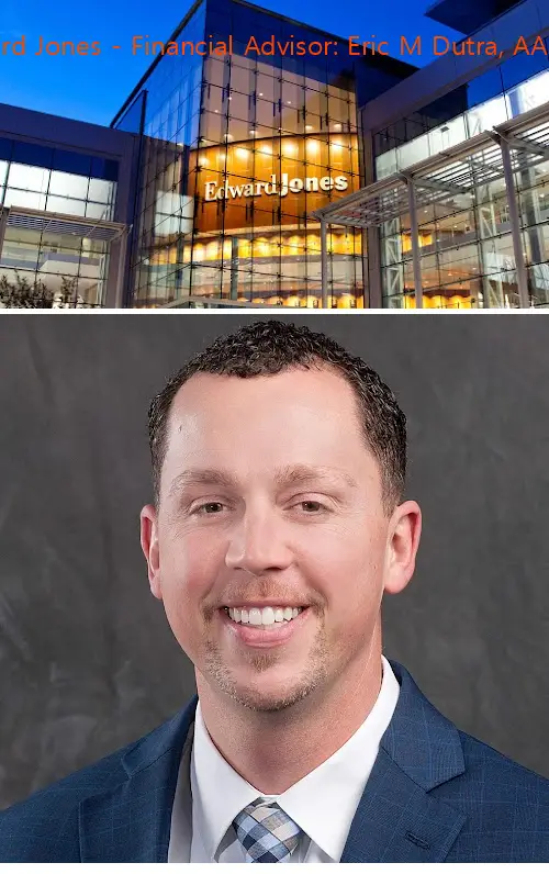 edward jones  financial advisor: eric m dutra aams® ca