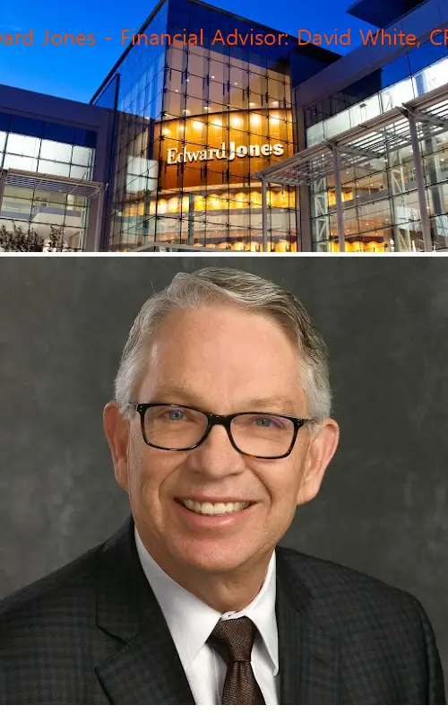 edward jones  financial advisor: david white cfp® tx