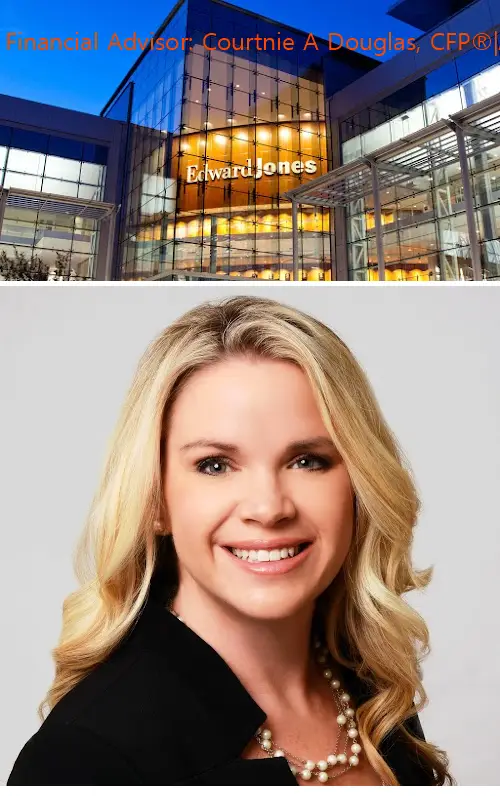 edward jones  financial advisor: courtnie a douglas cfp®|aams®|crpc™ fl