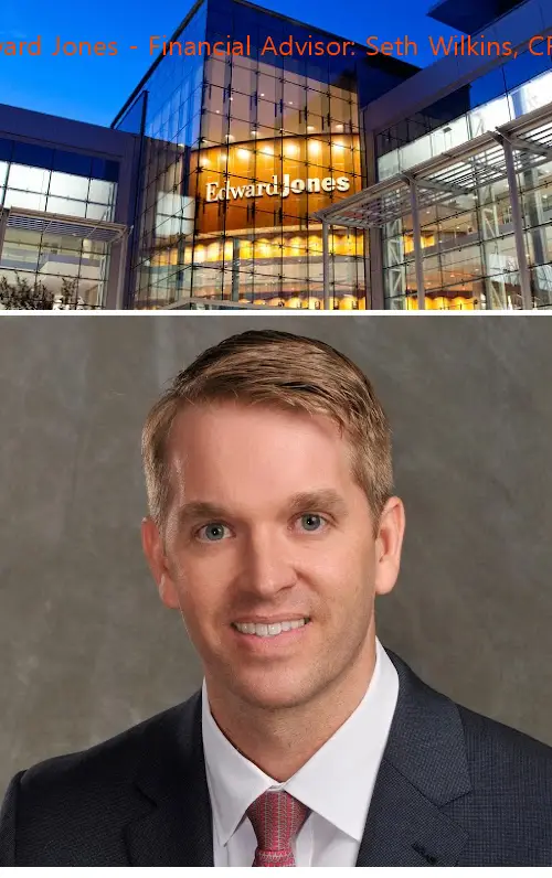 edward jones  financial advisor: seth wilkins cfp® fl