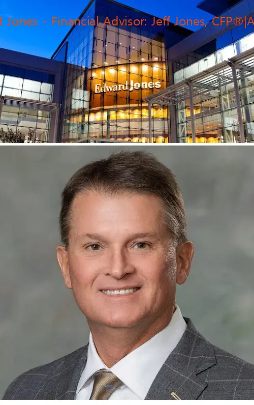 edward jones  financial advisor: jeff jones cfp®|aams® ga