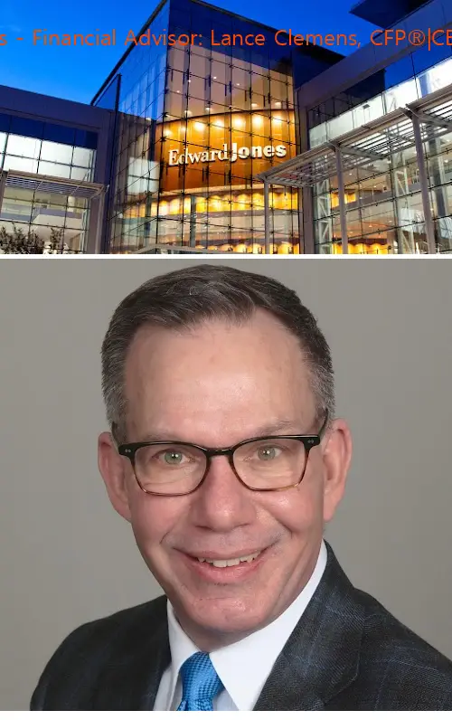 edward jones  financial advisor: lance clemens cfp®|cepa®|crpc™ il